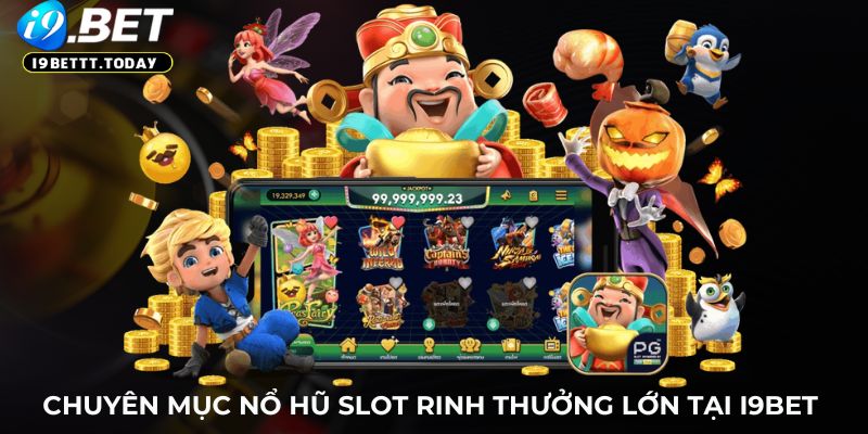 Chuyên mục nổ hũ slot rinh thưởng lớn tại i9BET 