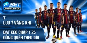 7 Lưu Ý Vàng Khi Đặt Kèo Chấp 1.25 Đừng Quên Theo Dõi