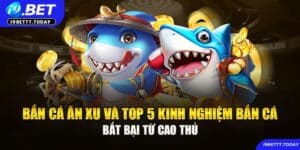 Bắn Cá Ăn Xu I9BET - 4 bí quyết để săn thưởng thành công